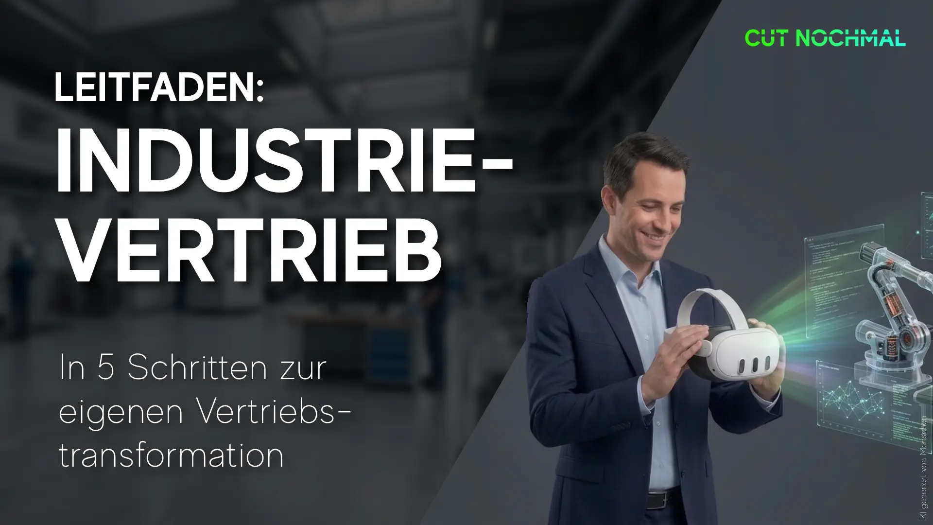 Leitfaden Industrievertrieb in 5-Schritten zur eigenen Vertriebstransformation als Titel. Ein Vertriebsmitarbeiter steht mit einer VR-Brille für Virtual Reality virtuelle Realität und betrachtet seine Maschine dadurch